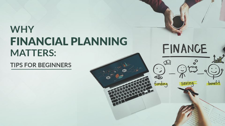 Why Financial Planning Matters: Tips for Beginners