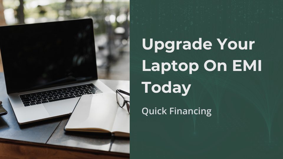 Upgrade Your Laptop on EMI Today: Quick Financing