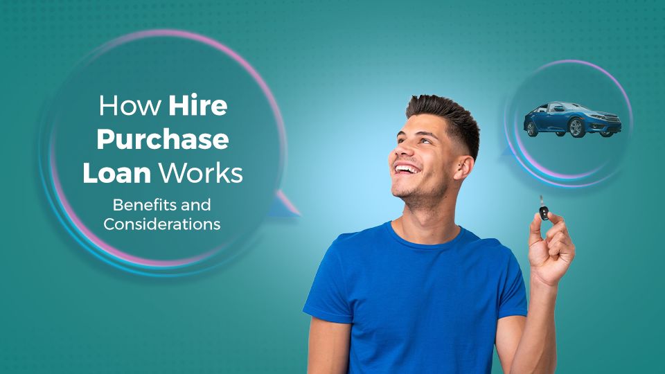 How Hire Purchase Loan Work: Benefits and Considerations