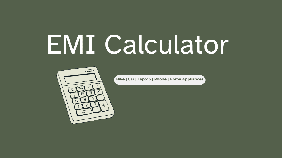 EMI Calculator for Bike, Car, Laptop, Phone, Home Appliances & More