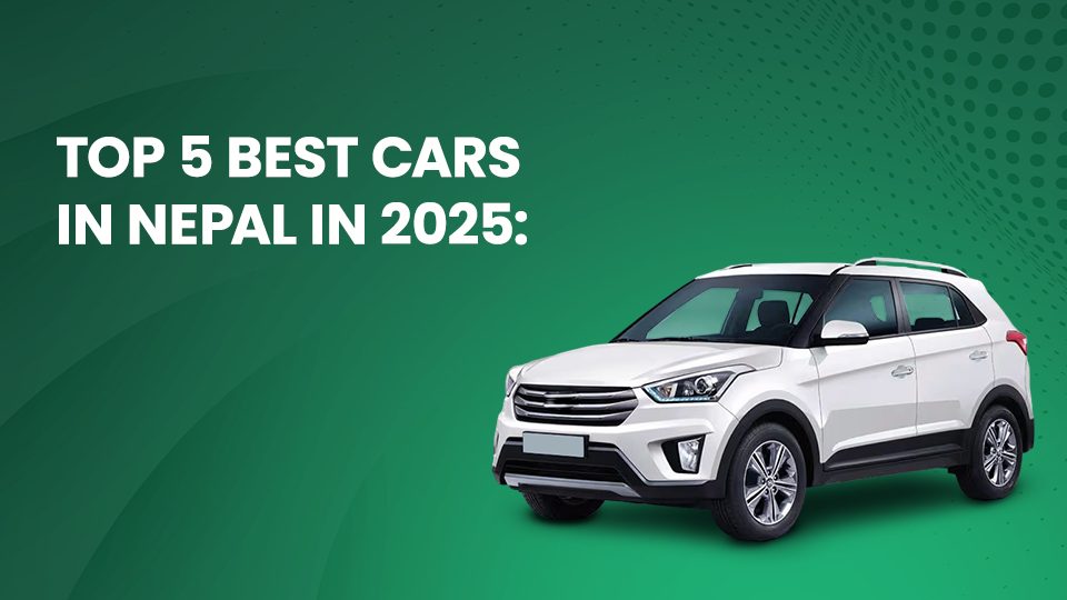 Top 5 Best Cars in Nepal in 2025: Performance, Price, and EMI Options