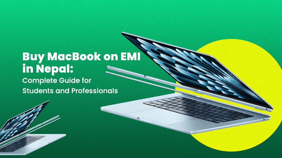 Buy MacBook on EMI in Nepal: Guide for Students and Professionals