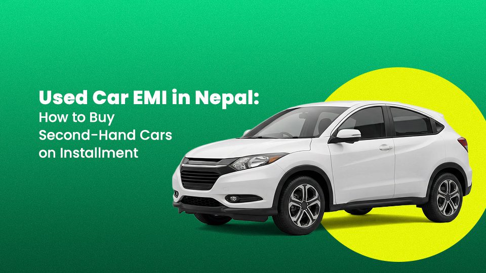 Used Car EMI in Nepal: How to Buy Second-Hand Cars on Installment