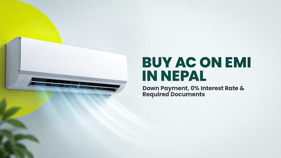 Buy AC on EMI in Nepal: Down Payment, 0% Interest Rate & Required Documents