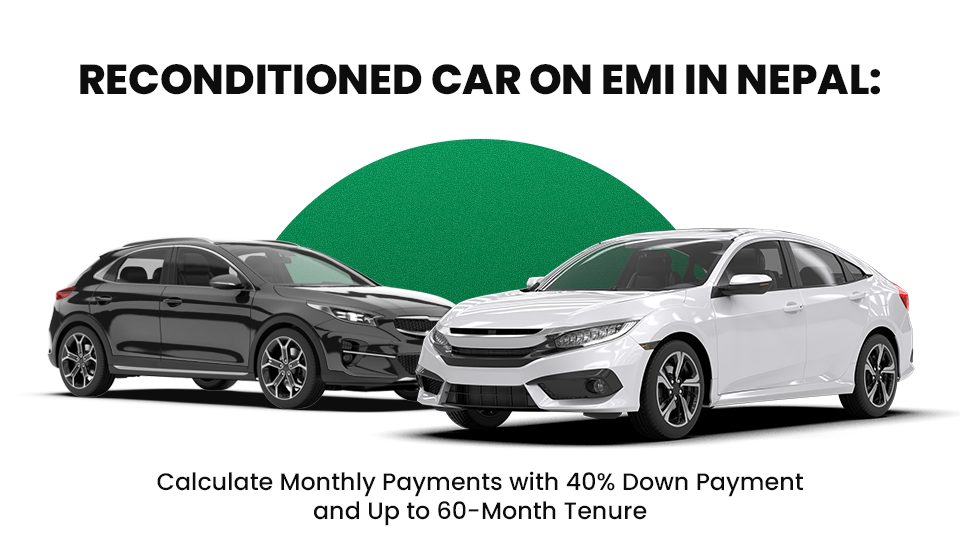Reconditioned Car on EMI in Nepal: Calculate Monthly Payments with 40% Down Payment and Up to 60-Month Tenure
